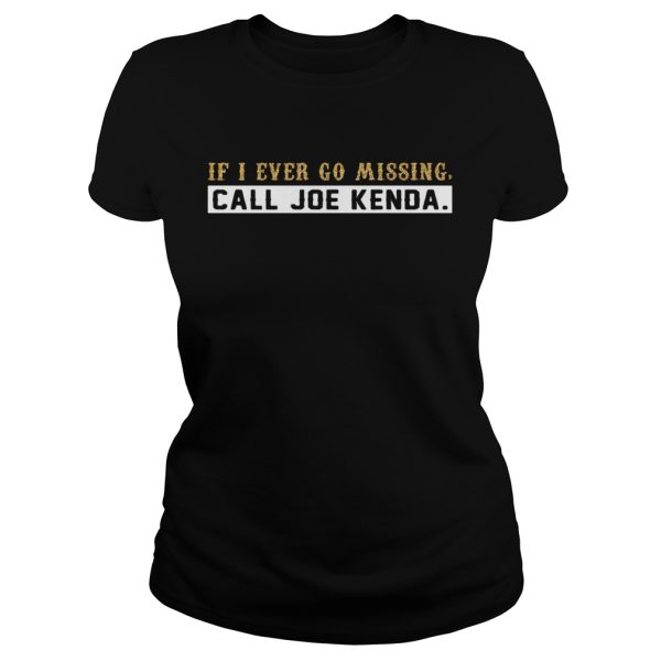 If I ever go missing call Joe Kenda shirt