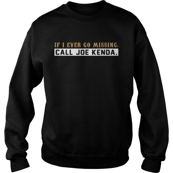 If I ever go missing call Joe Kenda shirt