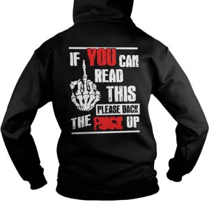 If You Can Read This Please Back The Fuck Up Shirt 1