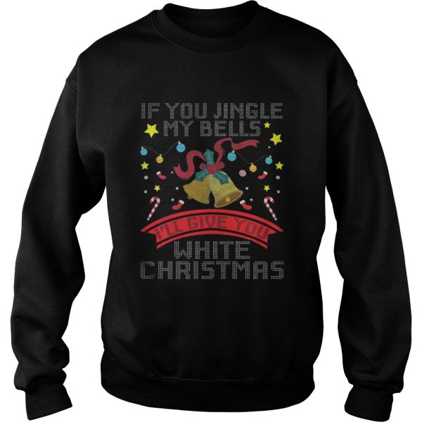 If You Jingle My Bells I’ll Give A White Christmas Classic T-Shirt