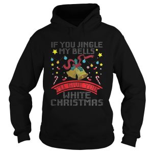 If You Jingle My Bells I'll Give A White Christmas Classic T Shirt 4
