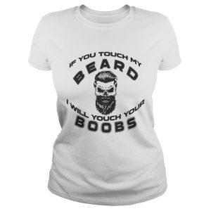 If You Touch My Beard I Will Touch Your Boombs Shirt 2