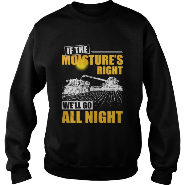 If the moistures right well go all night shirt