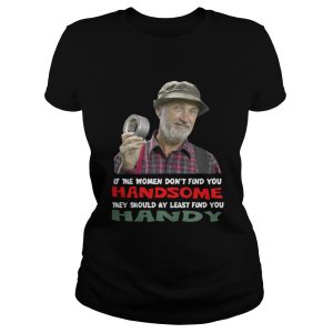 If the women dont find you Handsome they should at least find you Handy shirt 2