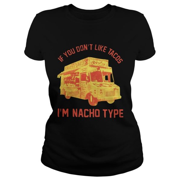 If you don’t like Tacos I’m Nacho type shirt