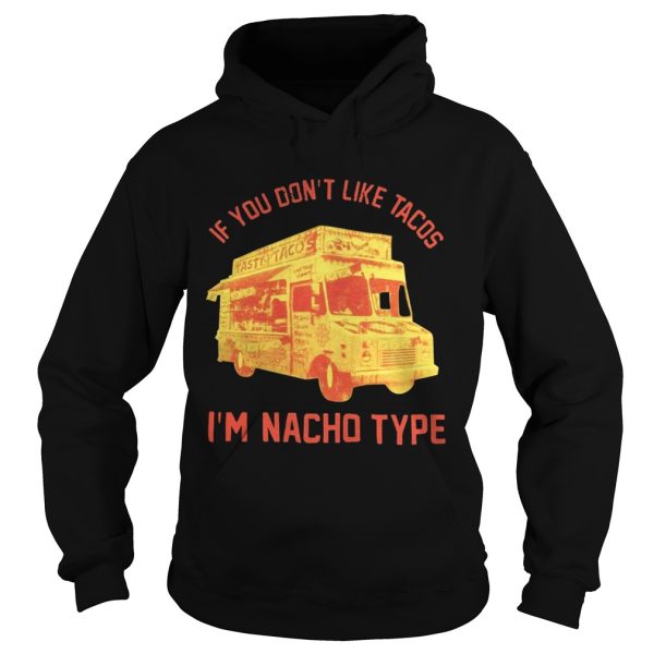 If you don’t like Tacos I’m Nacho type shirt