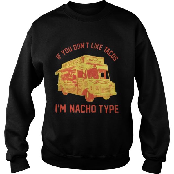 If you don’t like Tacos I’m Nacho type shirt