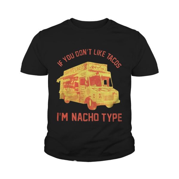 If you don’t like Tacos I’m Nacho type shirt