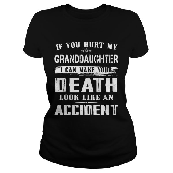 If you hurt my granddaughter I can make your death look like an accident shirt