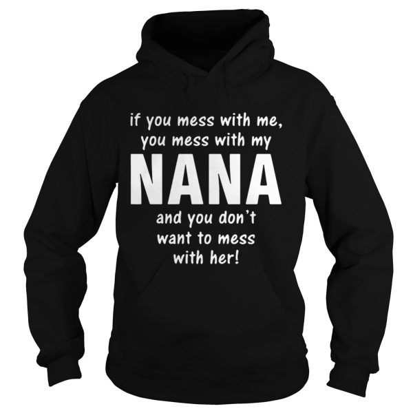 If you mess with me you mess with my Nana shirt