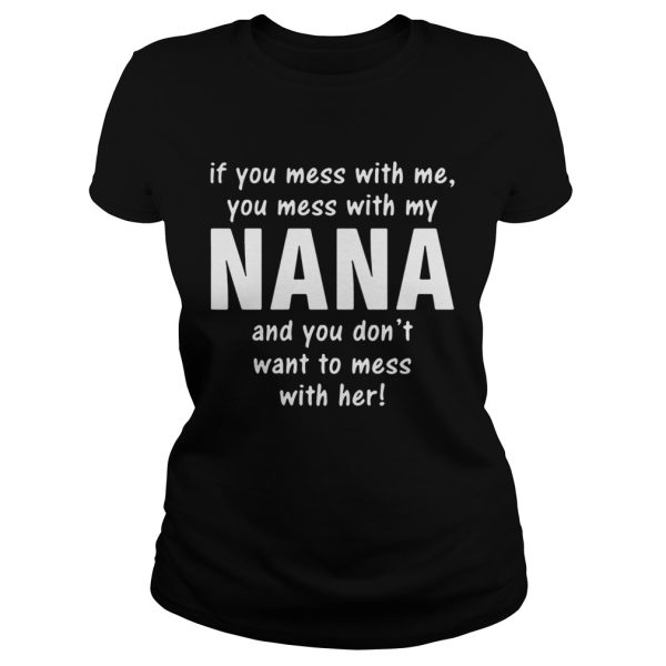 If you mess with me you mess with my Nana shirt