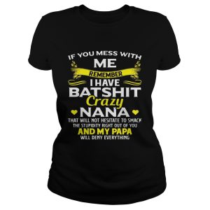 If you mess with we remember I have batshit crazy Nana and my Papa will deny everything shirt T Shirt 1