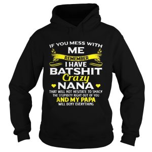If you mess with we remember I have batshit crazy Nana and my Papa will deny everything shirt T Shirt 2