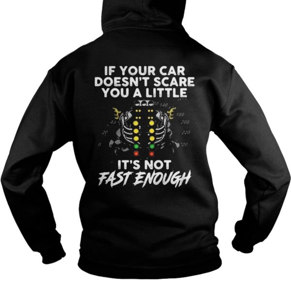 If your car doesn’t scare you a little it’s not fast enough shirt