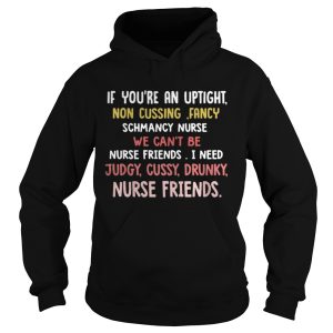 If youre an uptight non cusing fancy schmancy nurse we cant be shirt 1