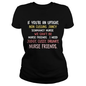 If youre an uptight non cusing fancy schmancy nurse we cant be shirt 2