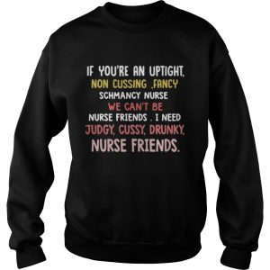 If youre an uptight non cusing fancy schmancy nurse we cant be shirt 3
