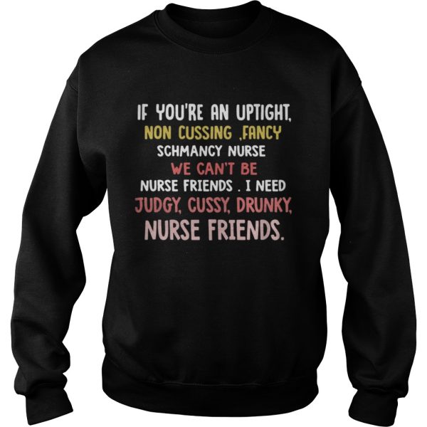 If youre an uptight non cusing fancy schmancy nurse we cant be shirt