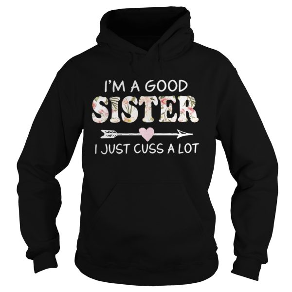 Im A Good Sister I Just Cuss ALot Shirt