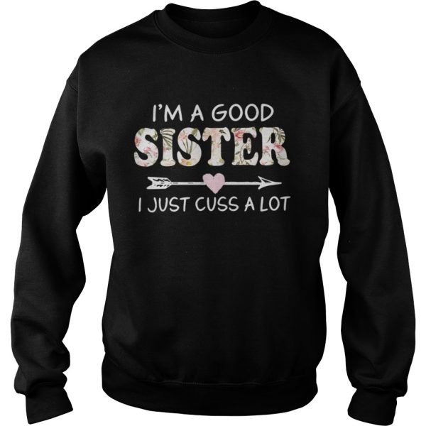 Im A Good Sister I Just Cuss ALot Shirt