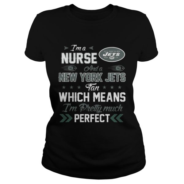 Im A Nurse Jets Fan And Im Pretty Much Perfect Shirt