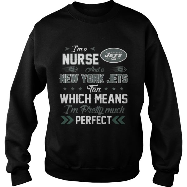 Im A Nurse Jets Fan And Im Pretty Much Perfect Shirt