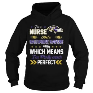 Im A Nurse Ravens Fan And Im Pretty Much Perfect Shirt 1