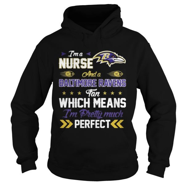 Im A Nurse Ravens Fan And Im Pretty Much Perfect Shirt