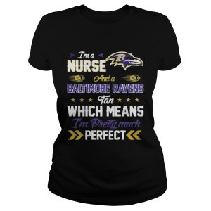 Im A Nurse Ravens Fan And Im Pretty Much Perfect Shirt 2