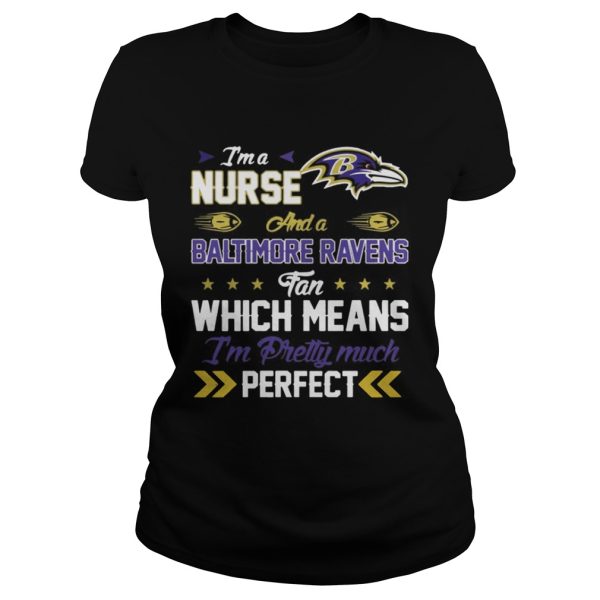 Im A Nurse Ravens Fan And Im Pretty Much Perfect Shirt