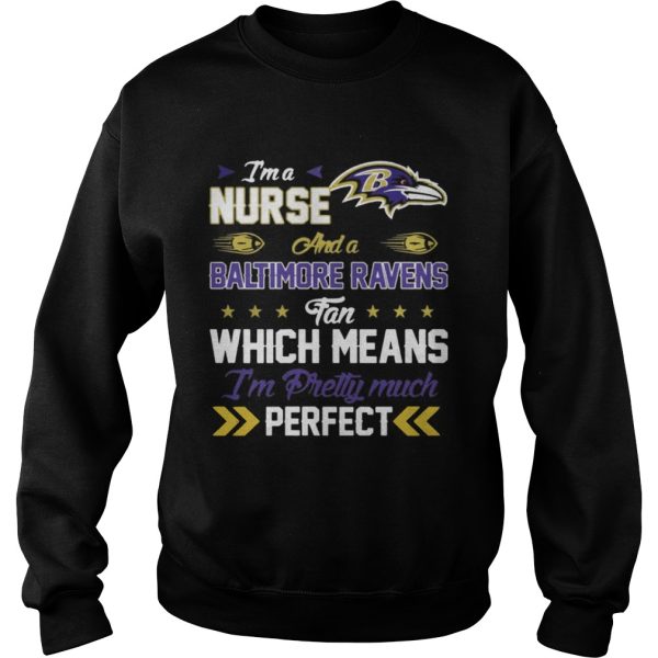 Im A Nurse Ravens Fan And Im Pretty Much Perfect Shirt