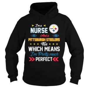 Im A Nurse Steelers Fan And Im Pretty Much Perfect Shirt 1
