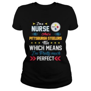 Im A Nurse Steelers Fan And Im Pretty Much Perfect Shirt 2