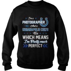 Im A Photographer Colts Fan And Im Pretty Much Perfect Shirt 2 Im A Photographer Colts Fan And Im Pretty Much Perfect Shirt 3