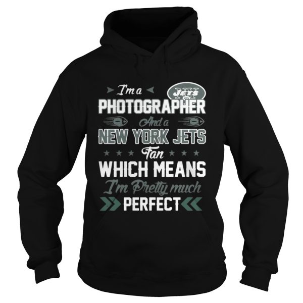 Im A Photographer Jets Fan And Im Pretty Much Perfect Shirt