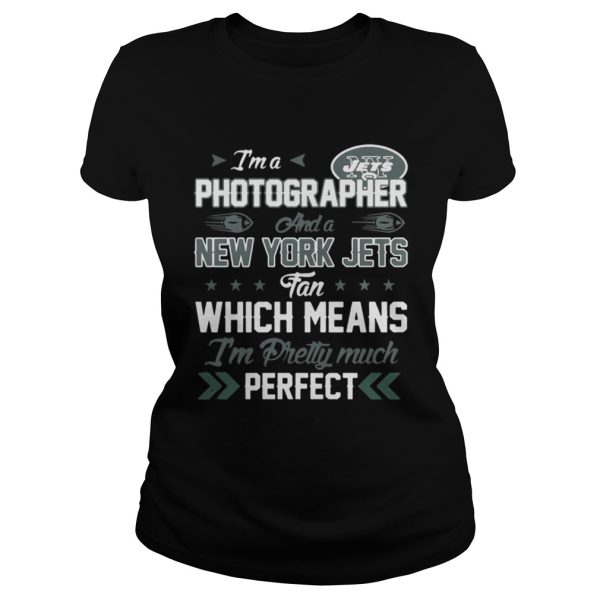 Im A Photographer Jets Fan And Im Pretty Much Perfect Shirt