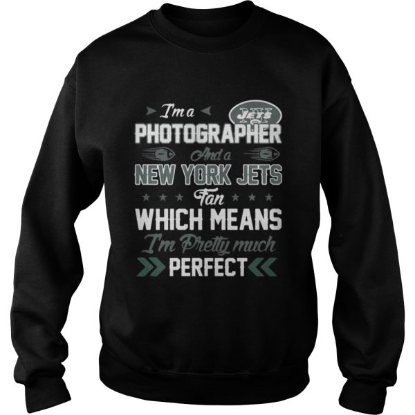 Im A Photographer Jets Fan And Im Pretty Much Perfect Shirt