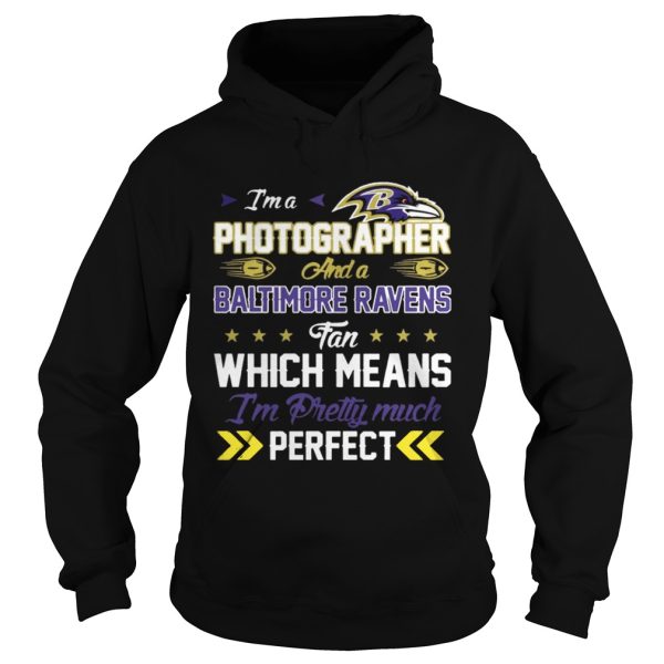 Im A Photographer Ravens Fan And Im Pretty Much Perfect Shirt