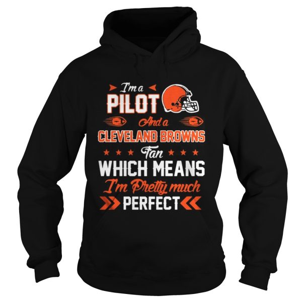 Im A Pilot Browns Fan And Im Pretty Much Perfect Shirt