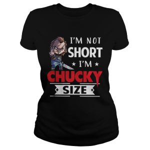 Im Not Short Im Chucky Size Shirt 2