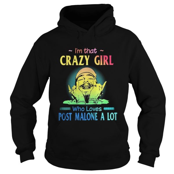 Im That Crazy Girl Who Loves Post Malone A Lot Shirt