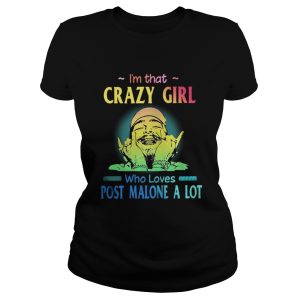 Im That Crazy Girl Who Loves Post Malone A Lot Shirt 2