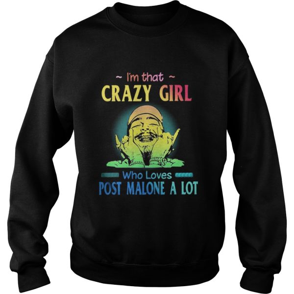 Im That Crazy Girl Who Loves Post Malone A Lot Shirt