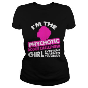 Im The Psychotic Dodge Challenger Girl shirt 2