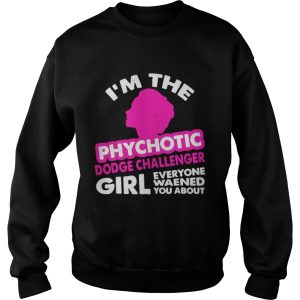 Im The Psychotic Dodge Challenger Girl shirt 3