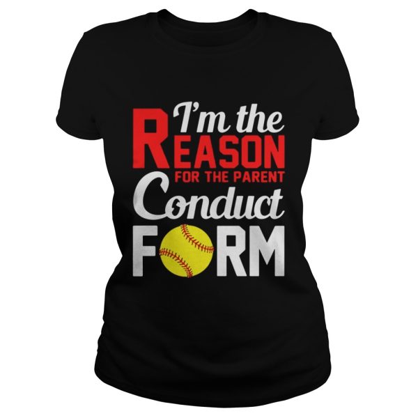 Im The Reason For The Parent Conduct Form Shirt