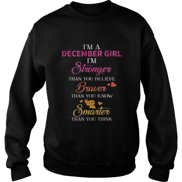 Im a December girl Im stronger than you believe braver than you know smarter shirt