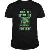 Im a Forklift Operator of course Im crazy do you think a sane person would do this job shirt