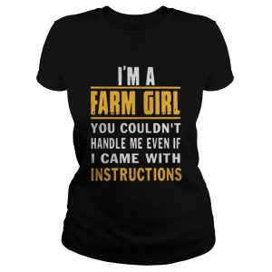 Im a farm girl you couldnt handle me even if I came with instructions shirt 1 Im a farm girl you couldnt handle me even if I came with instructions shirt 2