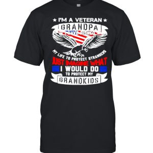 Im a veteran grandpa I have risked my life to protect strangers just imagine what I would do to protect my grandkids shirt